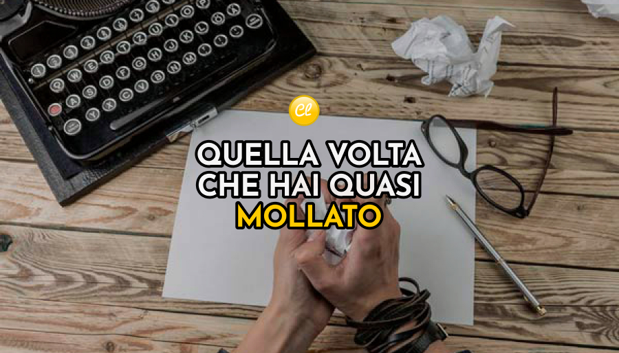 quella volta che non hai mollato la scrittura