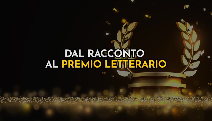 dal racconto al premio letterario il percorso per diventare scrittore passa per i concorsi letterari