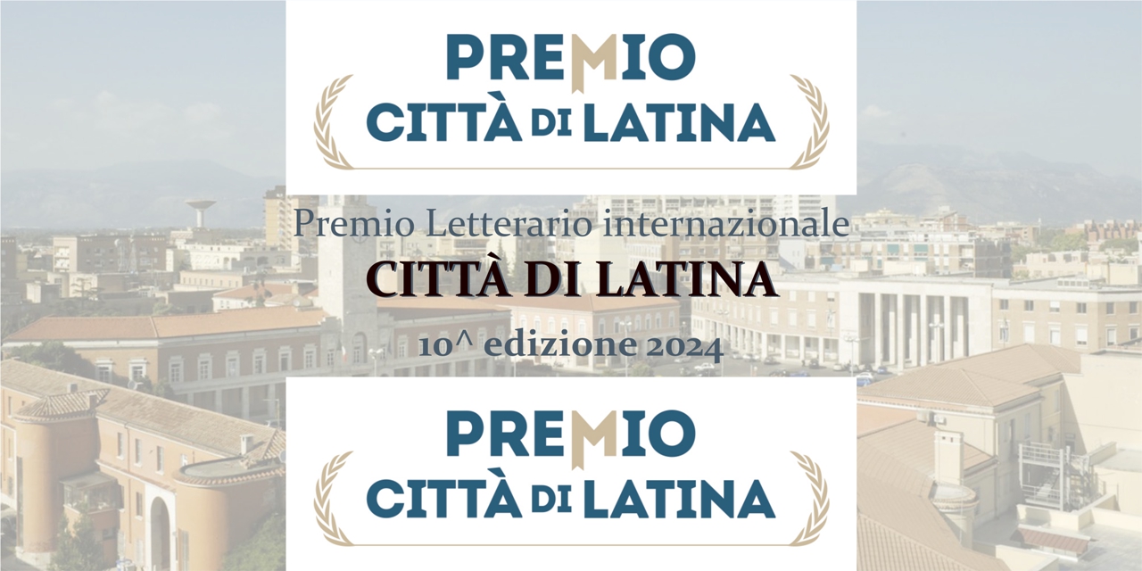CITTÀ DI LATINA – Premio Letterario internazionale, 10 edizione 2024