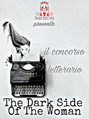 Concorso di narrativa al femminile "The Dark Side Of The Woman"