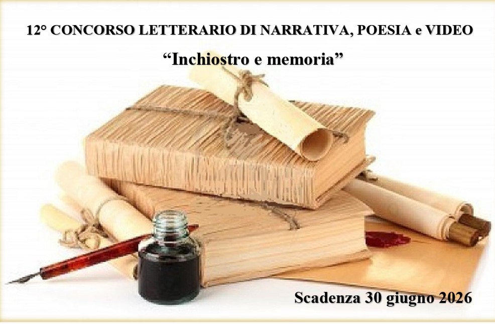 12° CONCORSO LETTERARIO NAZIONALE DI NARRATIVA, POESIA E VIDEO INCHIOSTRO E MEMORIA