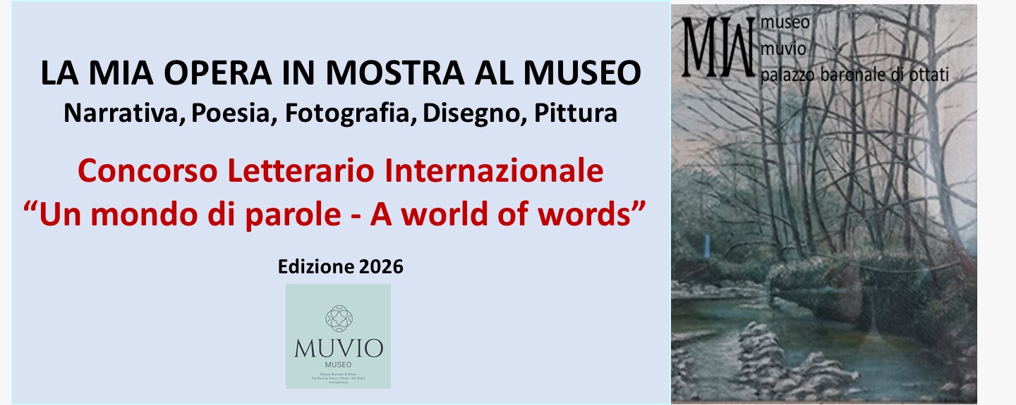 LA MIA OPERA IN MOSTRA AL MUSEO Narrativa, Poesia, Fotografia, Disegno, Pittura Edizione 2026